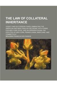 The Law of Collateral Inheritance; Legacy and Succession Taxes, Embracing the American and Many English Decisions, with Forms for New York State, and