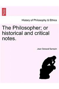 Philosopher; or historical and critical notes.