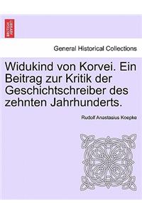 Widukind Von Korvei. Ein Beitrag Zur Kritik Der Geschichtschreiber Des Zehnten Jahrhunderts.