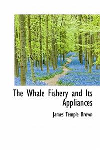 The Whale Fishery and Its Appliances