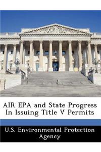 Air EPA and State Progress in Issuing Title V Permits