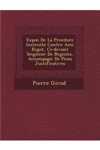 Expos&#65533; De La Proc&#65533;dure Instruite Contre Ami Rigot, Ci-devant Seigneur De Begnins, Accompagn&#65533; De Pi&#65533;ces Justificatives