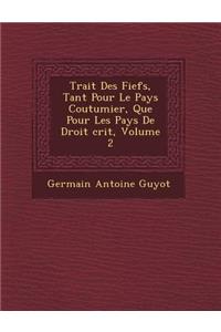 Trait Des Fiefs, Tant Pour Le Pays Coutumier, Que Pour Les Pays de Droit Crit, Volume 2