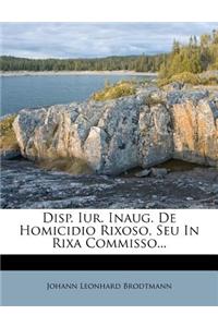 Disp. Iur. Inaug. de Homicidio Rixoso, Seu in Rixa Commisso...