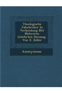 Theologische Jahrbr Cher in Verbindung Mit Mehreren Gelehrten Herausg. Von E. Zeller