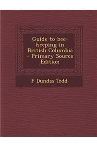 Guide to Bee-Keeping in British Columbia