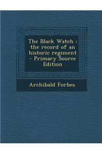 The Black Watch: The Record of an Historic Regiment