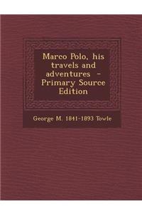 Marco Polo, His Travels and Adventures