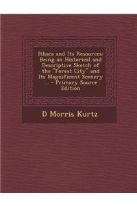 Ithaca and Its Resources: Being an Historical and Descriptive Sketch of the Forest City and Its Magnificent Scenery ...