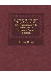 Memoir of the REV. Pliny Fisk, A.M.: Late Missionary to Palestine