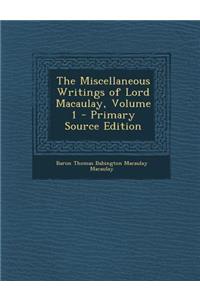 Miscellaneous Writings of Lord Macaulay, Volume 1