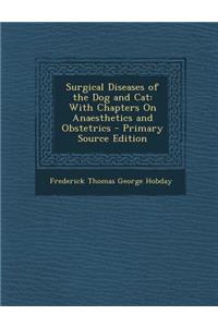 Surgical Diseases of the Dog and Cat: With Chapters on Anaesthetics and Obstetrics