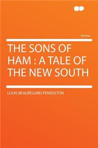 The Sons of Ham: A Tale of the New South