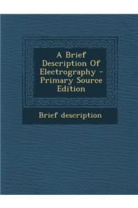 A Brief Description of Electrography - Primary Source Edition