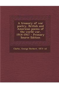 A Treasury of War Poetry, British and American Poems of the World War, 1914-1917