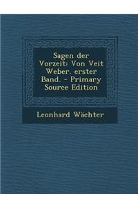 Sagen Der Vorzeit: Von Veit Weber. Erster Band.