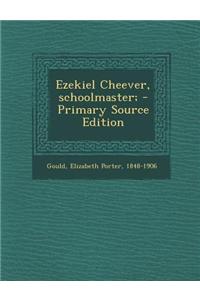 Ezekiel Cheever, Schoolmaster;