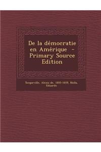 De la démocratie en Amérique - Primary Source Edition