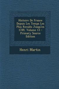 Histoire de France Depuis Les Temps Les Plus Recules Jusqu'en 1789, Volume 13