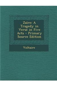 Zaire: A Tragedy in Verse in Five Acts - Primary Source Edition