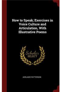 How to Speak; Exercises in Voice Culture and Articulation, with Illustrative Poems