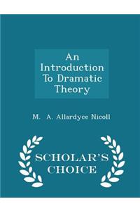Introduction to Dramatic Theory - Scholar's Choice Edition