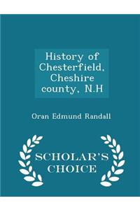 History of Chesterfield, Cheshire County, N.H - Scholar's Choice Edition