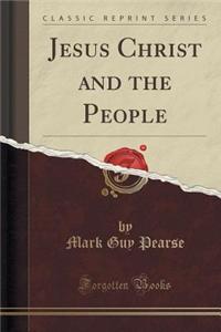 Jesus Christ and the People (Classic Reprint)