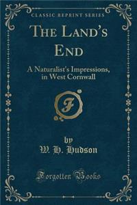 The Land's End: A Naturalist's Impressions, in West Cornwall (Classic Reprint)