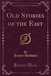 Old Stories of the East (Classic Reprint)