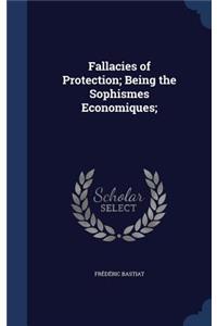Fallacies of Protection; Being the Sophismes Economiques;