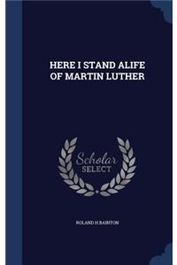 Here I Stand Alife of Martin Luther