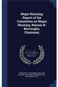 Negro Housing; Report of the Committee on Negro Housing, Nannie H. Burroughs, Chairman;