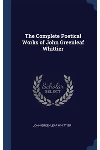 The Complete Poetical Works of John Greenleaf Whittier