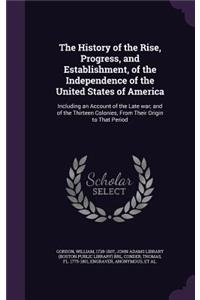 The History of the Rise, Progress, and Establishment, of the Independence of the United States of America