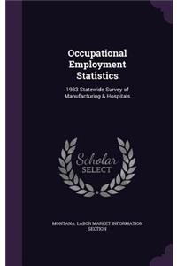 Occupational Employment Statistics: 1983 Statewide Survey of Manufacturing & Hospitals