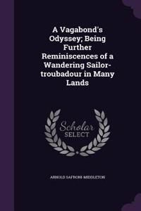 A Vagabond's Odyssey; Being Further Reminiscences of a Wandering Sailor-Troubadour in Many Lands