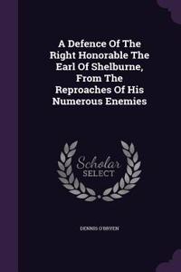 A Defence Of The Right Honorable The Earl Of Shelburne, From The Reproaches Of His Numerous Enemies