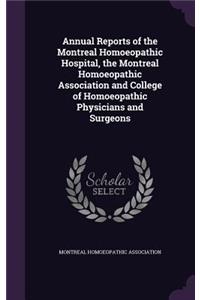 Annual Reports of the Montreal Homoeopathic Hospital, the Montreal Homoeopathic Association and College of Homoeopathic Physicians and Surgeons