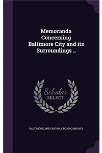 Memoranda Concerning Baltimore City and its Surroundings ..