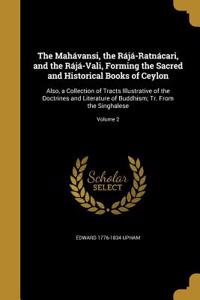 Mahávansi, the Rájá-Ratnácari, and the Rájá-Vali, Forming the Sacred and Historical Books of Ceylon