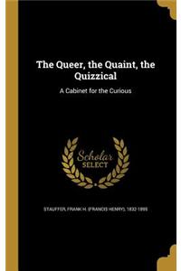 The Queer, the Quaint, the Quizzical