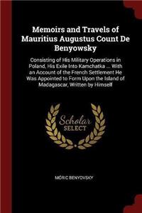 Memoirs and Travels of Mauritius Augustus Count De Benyowsky