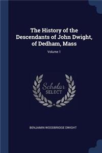 History of the Descendants of John Dwight, of Dedham, Mass; Volume 1