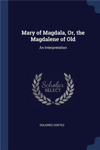 Mary of Magdala, Or, the Magdalene of Old