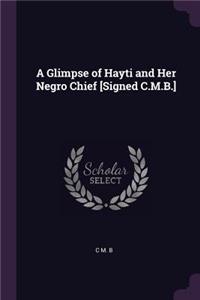 A Glimpse of Hayti and Her Negro Chief [signed C.M.B.]