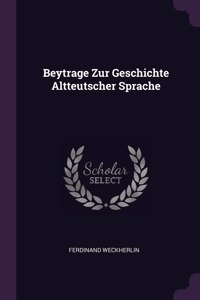 Beytrage Zur Geschichte Altteutscher Sprache