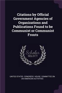 Citations by Official Government Agencies of Organizations and Publications Found to Be Communist or Communist Fronts