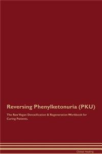 Reversing Phenylketonuria (Pku) the Raw Vegan Detoxification & Regeneration Workbook for Curing Patients