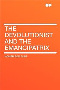 The Devolutionist and the Emancipatrix